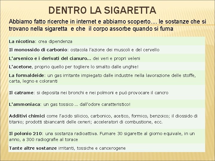 DENTRO LA SIGARETTA Abbiamo fatto ricerche in internet e abbiamo scoperto. . le sostanze