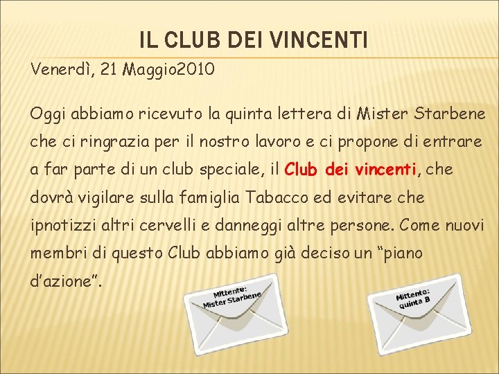 IL CLUB DEI VINCENTI Venerdì, 21 Maggio 2010 Oggi abbiamo ricevuto la quinta lettera