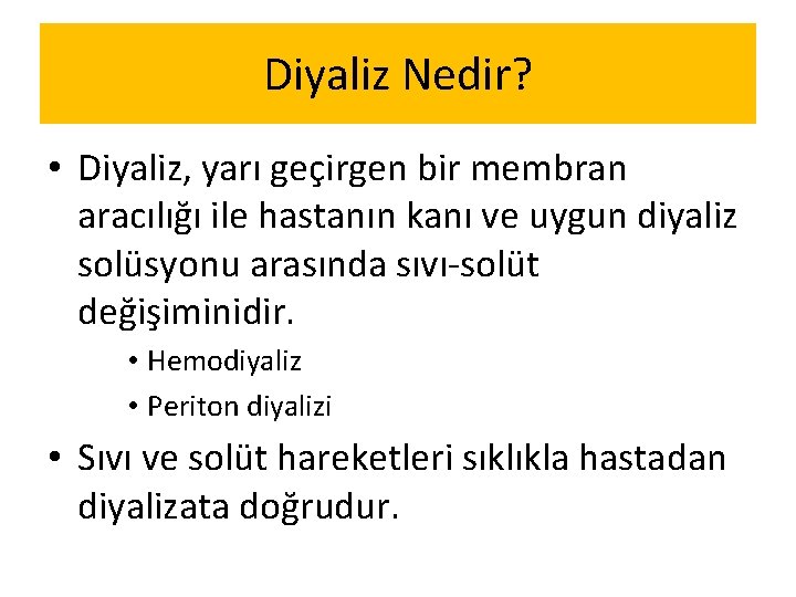 Diyaliz Nedir? • Diyaliz, yarı geçirgen bir membran aracılığı ile hastanın kanı ve uygun