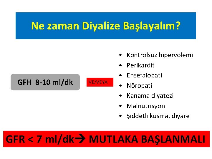 Ne zaman Diyalize Başlayalım? GFH 8 -10 ml/dk VE/VEYA • • Kontrolsüz hipervolemi Perikardit