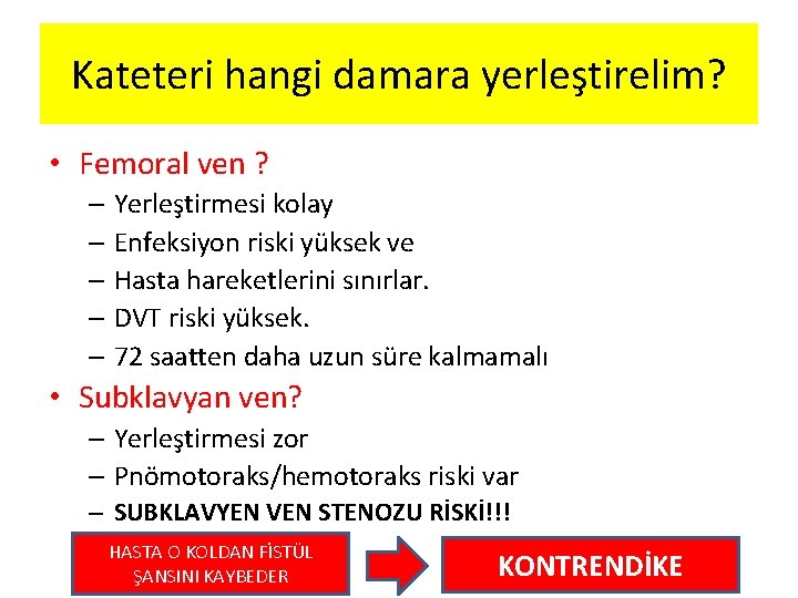 Kateteri hangi damara yerleştirelim? • Femoral ven ? – Yerleştirmesi kolay – Enfeksiyon riski