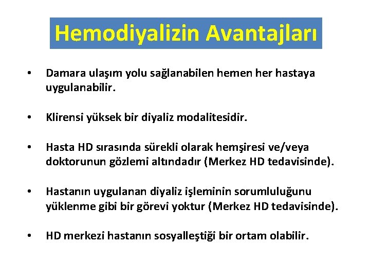 Hemodiyalizin Avantajları • Damara ulaşım yolu sağlanabilen hemen her hastaya uygulanabilir. • Klirensi yüksek