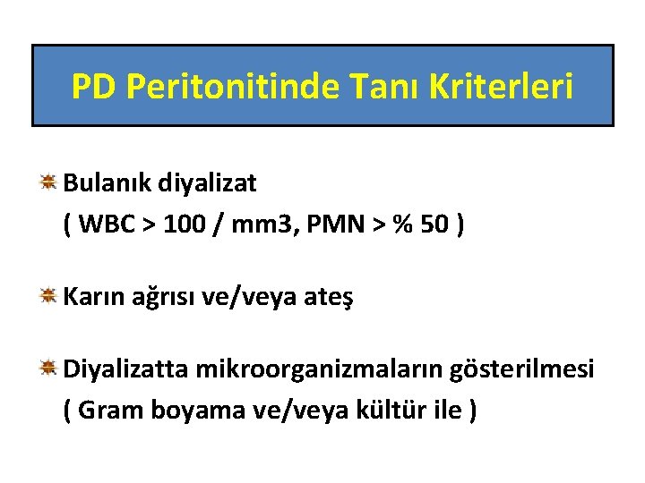 PD Peritonitinde Tanı Kriterleri Bulanık diyalizat ( WBC > 100 / mm 3, PMN