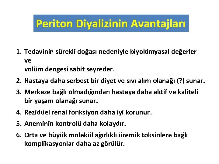 Periton Diyalizinin Avantajları 1. Tedavinin sürekli doğası nedeniyle biyokimyasal değerler ve volüm dengesi sabit