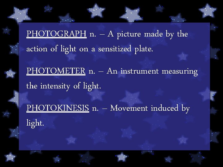 PHOTOGRAPH n. – A picture made by the action of light on a sensitized