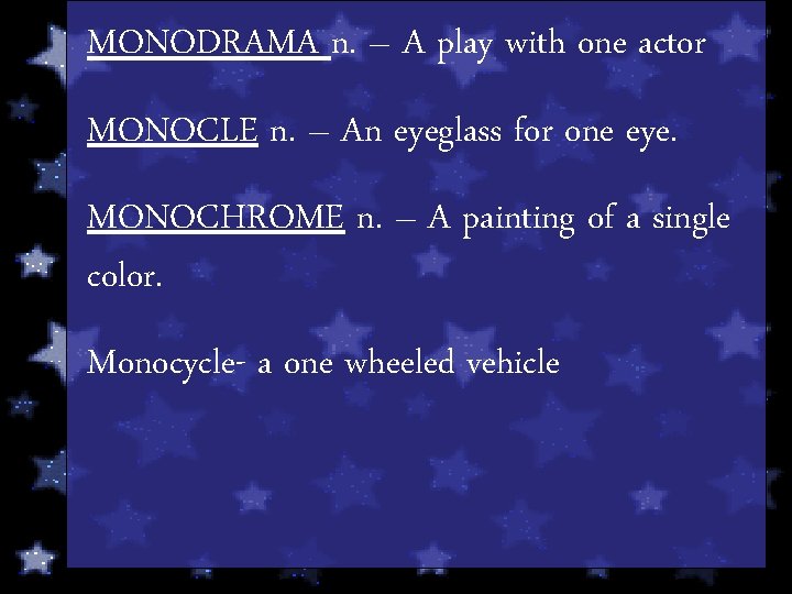 MONODRAMA n. – A play with one actor MONOCLE n. – An eyeglass for