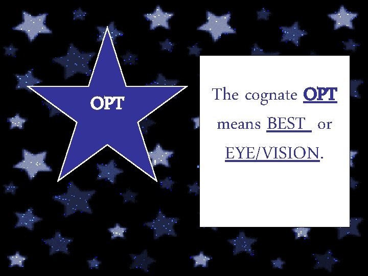 OPT The cognate OPT means BEST or EYE/VISION. 