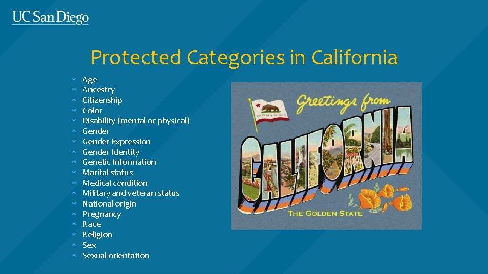 Protected Categories in California Age Ancestry Citizenship Color Disability (mental or physical) Gender Expression