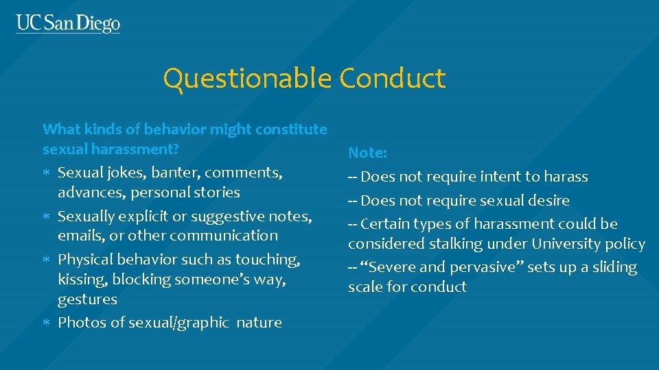 Questionable Conduct What kinds of behavior might constitute sexual harassment? Sexual jokes, banter, comments,