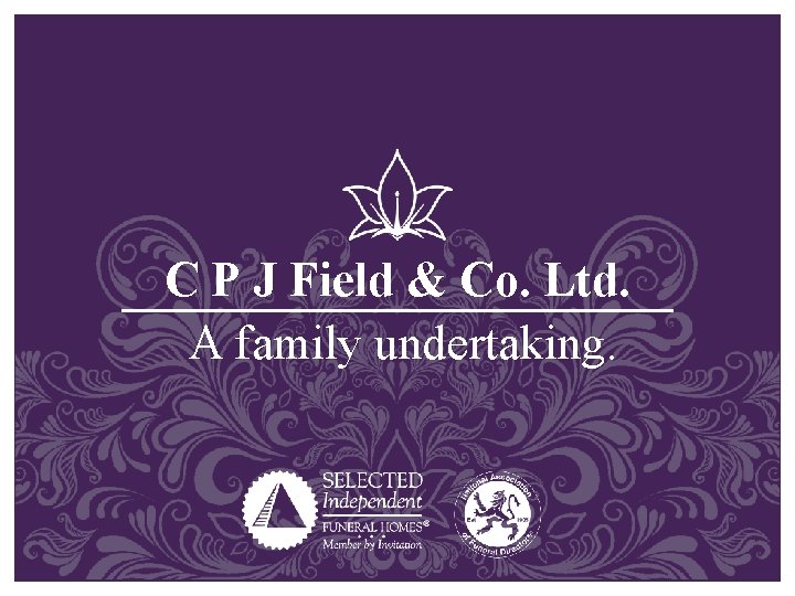 C P J Field & Co. Ltd. A family undertaking. 