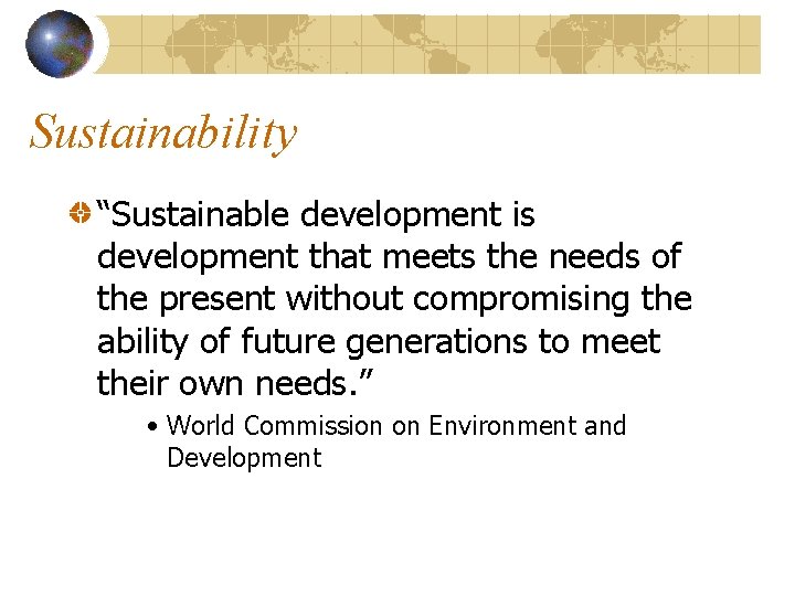 Sustainability “Sustainable development is development that meets the needs of the present without compromising