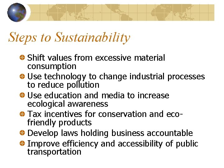 Steps to Sustainability Shift values from excessive material consumption Use technology to change industrial