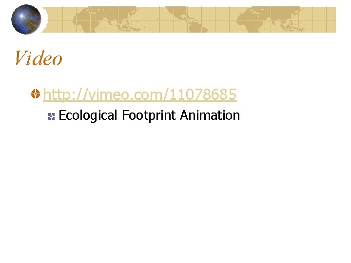 Video http: //vimeo. com/11078685 Ecological Footprint Animation 