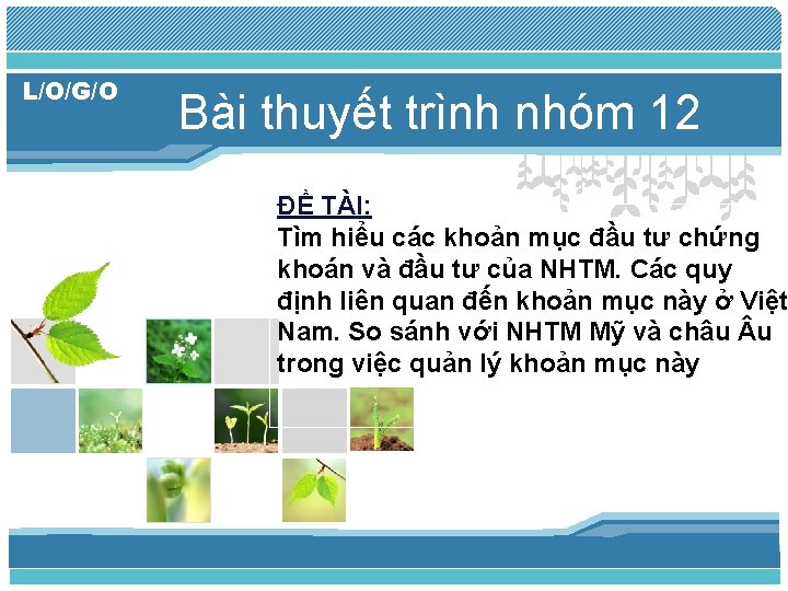 L/O/G/O Bài thuyết trình nhóm 12 ĐỀ TÀI: Tìm hiểu các khoản mục đầu