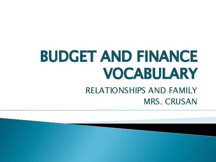 BUDGET AND FINANCE VOCABULARY RELATIONSHIPS AND FAMILY MRS. CRUSAN 