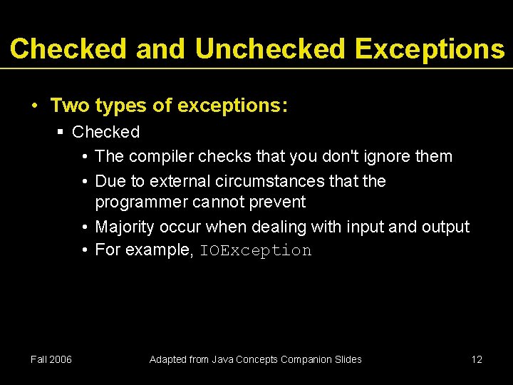 Checked and Unchecked Exceptions • Two types of exceptions: Checked • The compiler checks Checked and Unchecked Exceptions • Two types of exceptions: Checked • The compiler checks