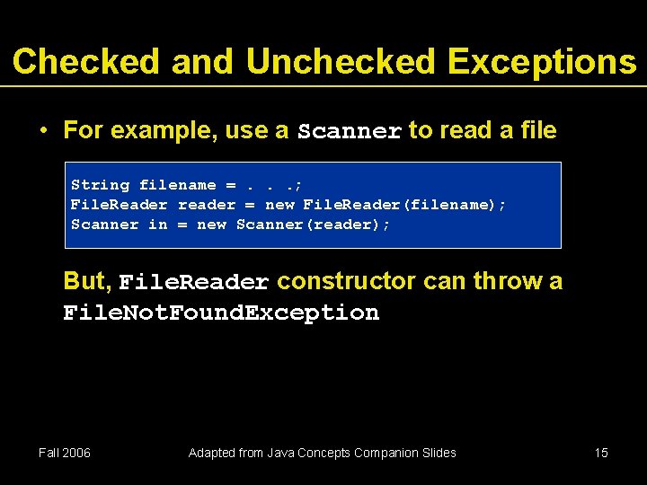 Checked and Unchecked Exceptions • For example, use a Scanner to read a file Checked and Unchecked Exceptions • For example, use a Scanner to read a file