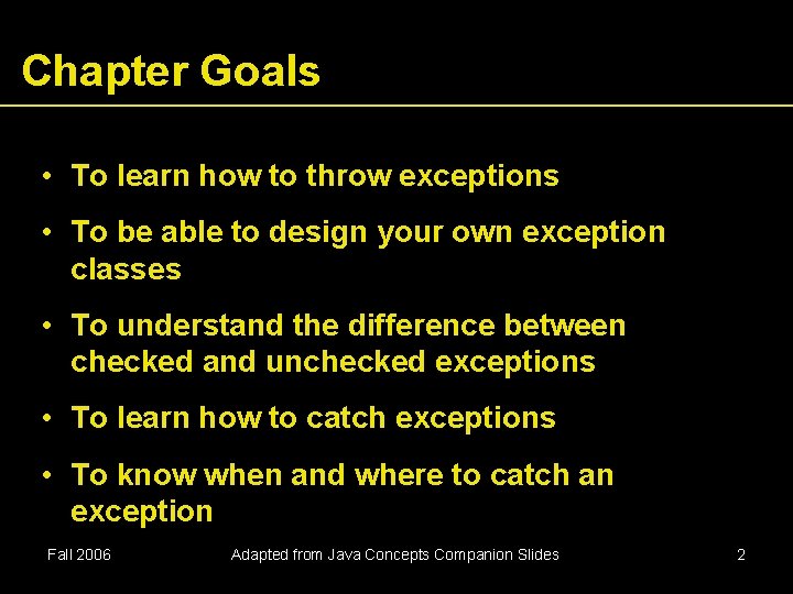 Chapter Goals • To learn how to throw exceptions • To be able to Chapter Goals • To learn how to throw exceptions • To be able to