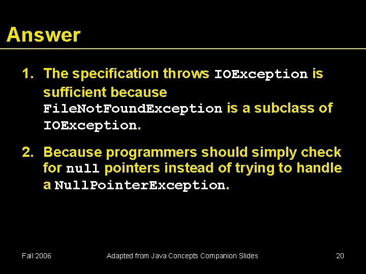 Answer 1. The specification throws IOException is sufficient because File. Not. Found. Exception is Answer 1. The specification throws IOException is sufficient because File. Not. Found. Exception is