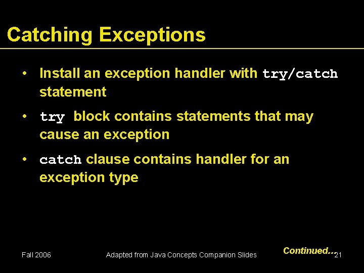 Catching Exceptions • Install an exception handler with try/catch statement • try block contains Catching Exceptions • Install an exception handler with try/catch statement • try block contains
