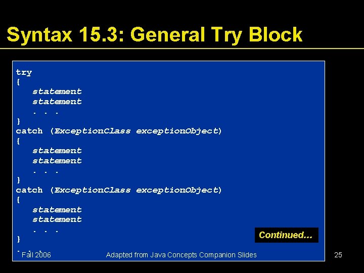 Syntax 15. 3: General Try Block try { statement. . . } catch (Exception. Syntax 15. 3: General Try Block try { statement. . . } catch (Exception.