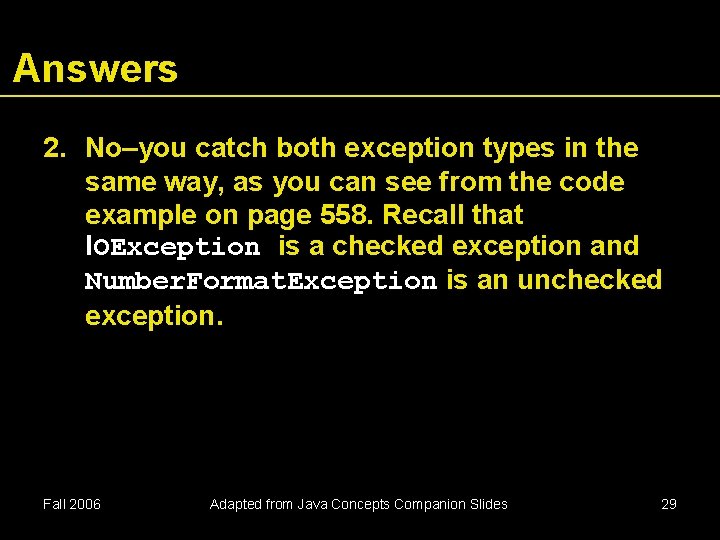 Answers 2. No–you catch both exception types in the same way, as you can Answers 2. No–you catch both exception types in the same way, as you can