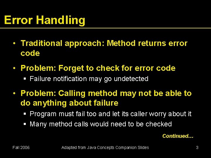 Error Handling • Traditional approach: Method returns error code • Problem: Forget to check Error Handling • Traditional approach: Method returns error code • Problem: Forget to check