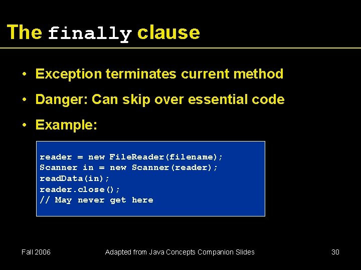 The finally clause • Exception terminates current method • Danger: Can skip over essential The finally clause • Exception terminates current method • Danger: Can skip over essential