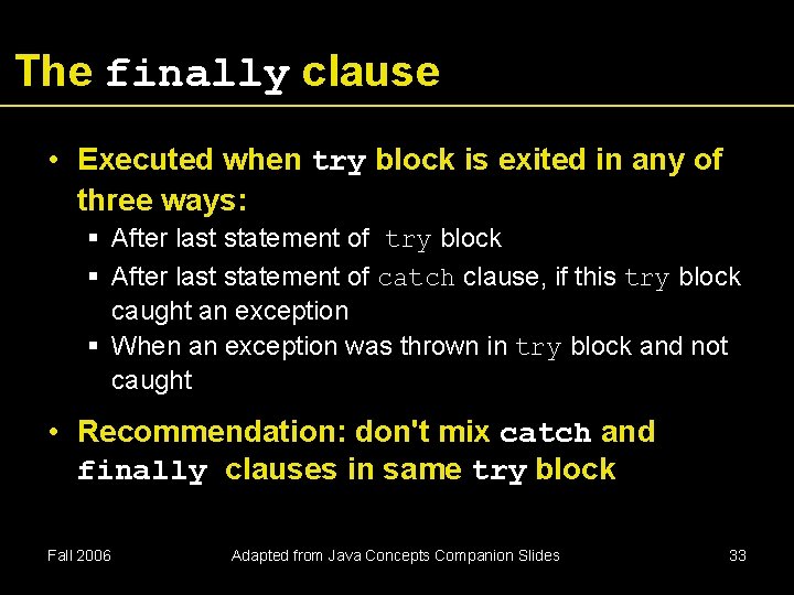The finally clause • Executed when try block is exited in any of three The finally clause • Executed when try block is exited in any of three