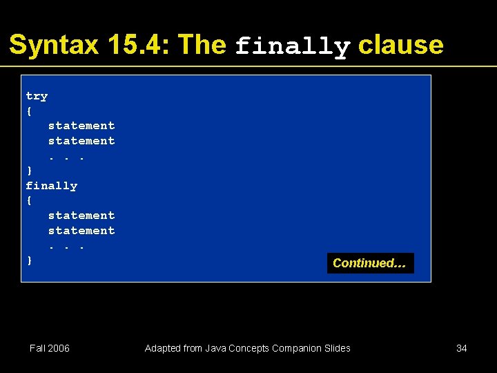 Syntax 15. 4: The finally clause try { statement. . . } finally { Syntax 15. 4: The finally clause try { statement. . . } finally {