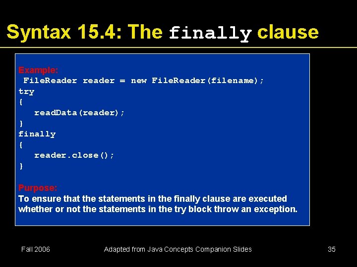 Syntax 15. 4: The finally clause Example: File. Reader reader = new File. Reader(filename); Syntax 15. 4: The finally clause Example: File. Reader reader = new File. Reader(filename);