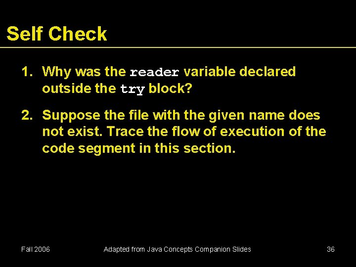 Self Check 1. Why was the reader variable declared outside the try block? 2. Self Check 1. Why was the reader variable declared outside the try block? 2.