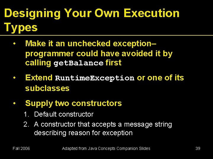 Designing Your Own Execution Types • Make it an unchecked exception– programmer could have Designing Your Own Execution Types • Make it an unchecked exception– programmer could have