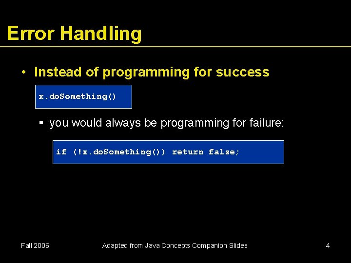 Error Handling • Instead of programming for success x. do. Something() you would always Error Handling • Instead of programming for success x. do. Something() you would always