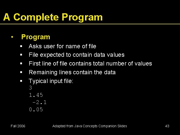 A Complete Program • Program Fall 2006 Asks user for name of file File A Complete Program • Program Fall 2006 Asks user for name of file File