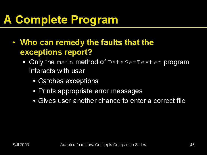 A Complete Program • Who can remedy the faults that the exceptions report? Only A Complete Program • Who can remedy the faults that the exceptions report? Only