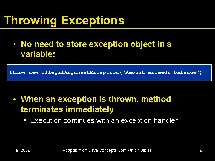 Throwing Exceptions • No need to store exception object in a variable: throw new Throwing Exceptions • No need to store exception object in a variable: throw new