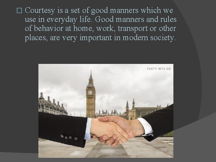 � Courtesy is a set of good manners which we use in everyday life.