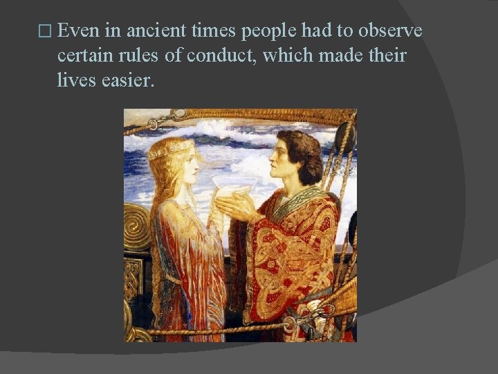 � Even in ancient times people had to observe certain rules of conduct, which