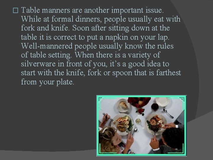 � Table manners are another important issue. While at formal dinners, people usually eat