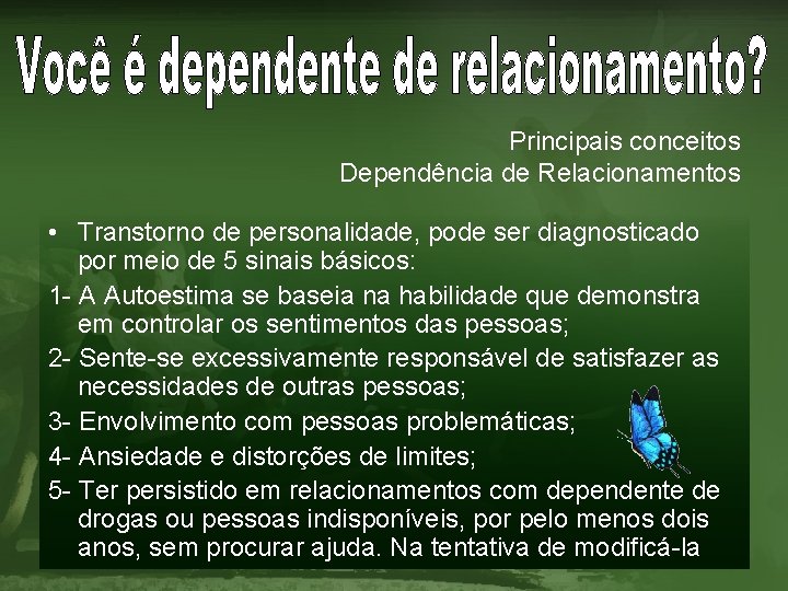 Principais conceitos Dependência de Relacionamentos • Transtorno de personalidade, pode ser diagnosticado por meio