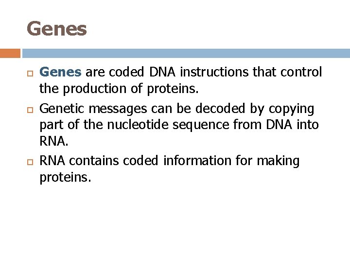 Genes Genes are coded DNA instructions that control the production of proteins. Genetic messages