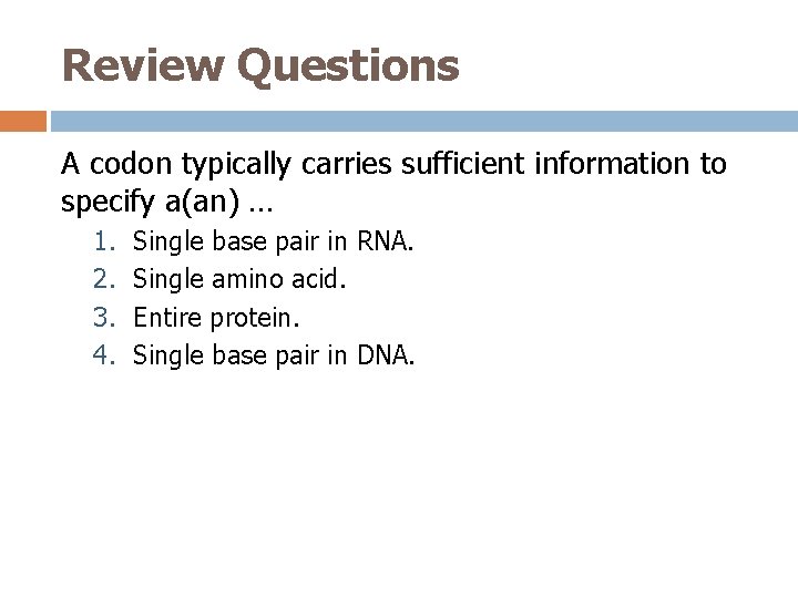 Review Questions A codon typically carries sufficient information to specify a(an) … 1. 2.