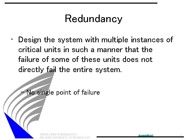 Redundancy • Design the system with multiple instances of critical units in such a