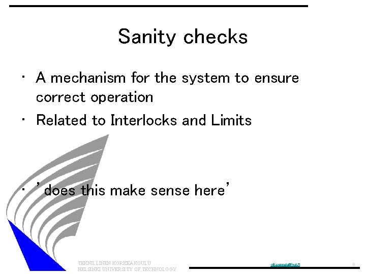 Sanity checks • A mechanism for the system to ensure correct operation • Related