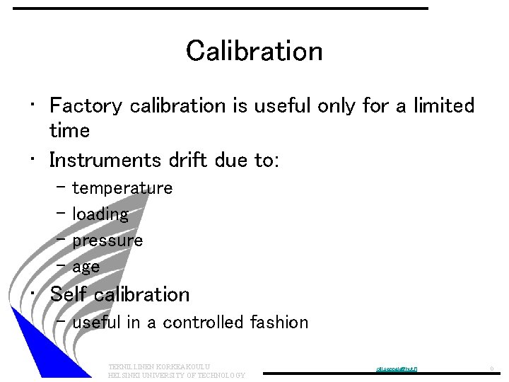 Calibration • Factory calibration is useful only for a limited time • Instruments drift