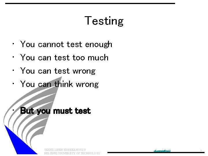 Testing • • You You cannot test enough can test too much can test