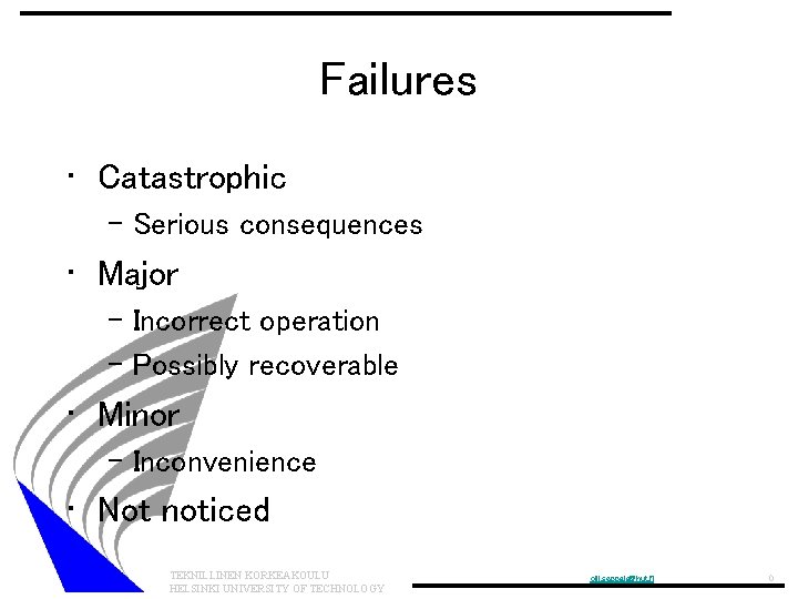 Failures • Catastrophic – Serious consequences • Major – Incorrect operation – Possibly recoverable