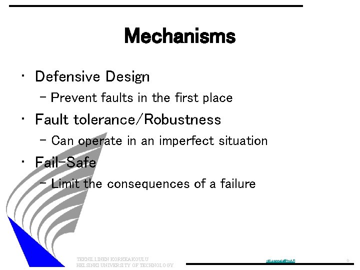 Mechanisms • Defensive Design – Prevent faults in the first place • Fault tolerance/Robustness