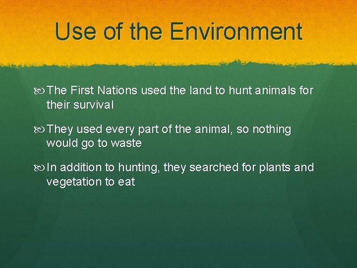 Use of the Environment The First Nations used the land to hunt animals for Use of the Environment The First Nations used the land to hunt animals for
